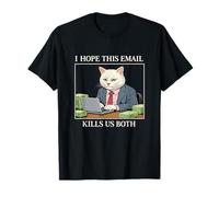I Hope This Email Kills Us Both Unhinged Funny Colleger Meme T-Shirt