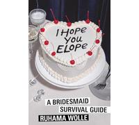 I Hope You Elope: A Bridesmaid Survival Guide