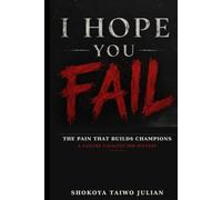 I HOPE YOU FAIL.: The Pain That Builds Champions
