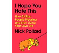 I Hope You Hate This How to Stop People Pleasing and Start Living Your Own Life - Nick Pollard - Leap - ebook (ePub) - Livre