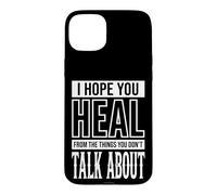 I Hope You Heal from The Things You Don't Talk About Coque pour iPhone 15 Plus