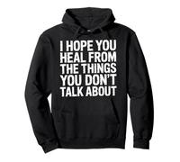 I Hope You Heal from The Things You Don't Talk About- Sweat à Capuche