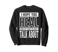 I Hope You Heal from The Things You Don't Talk About Sweatshirt
