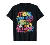 I Hope You Heal from The Things You Don't Talk About - T-Shirt Graphique avec Valeur