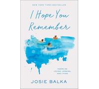 I Hope You Remember: Poems on Loving, Longing, and Living