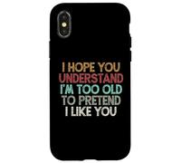I Hope You Understand I'm Too Old to Pretend I Like You Coque pour iPhone X/XS
