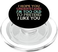 I Hope You Understand I'm Too Old to Pretend I Like You PopSockets PopGrip pour MagSafe