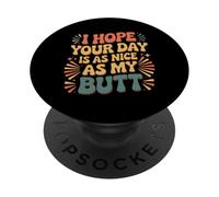 I Hope Your Day is As Nice As My Butt - PopSockets PopGrip Adhésif