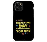 I Hope Your Day is As Pleasant As You are Rappel - Coque pour iPhone 11 Pro