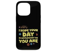 I Hope Your Day is As Pleasant As You are Rappel - Coque pour iPhone 13 Pro