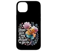 I Hope Your Day is As Pleasant As You are Rappel - Coque pour iPhone 14 Plus