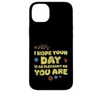 I Hope Your Day is As Pleasant As You are Rappel - Coque pour iPhone 14 Plus