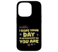 I Hope Your Day is As Pleasant As You are Rappel - Coque pour iPhone 14 Pro