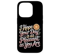 I Hope Your Day is As Pleasant As You are Rappel |- Coque pour iPhone 14 Pro