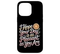 I Hope Your Day is As Pleasant As You are Rappel |- Coque pour iPhone 14 Pro Max