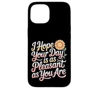 I Hope Your Day is As Pleasant As You are Rappel |- Coque pour iPhone 15