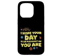 I Hope Your Day is As Pleasant As You are Rappel - Coque pour iPhone 15 Pro