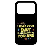 I Hope Your Day is As Pleasant As You are Rappel - Coque pour iPhone 17 Pro
