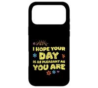 I Hope Your Day is As Pleasant As You are Rappel - Coque pour iPhone 17 Pro Max