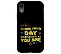 I Hope Your Day is As Pleasant As You are Rappel - Coque pour iPhone XR