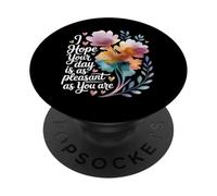 I Hope Your Day is As Pleasant As You are Rappel - PopSockets PopGrip Adhésif
