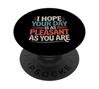 I Hope Your Day Is As Pleasant As You Are Rappel ---- PopSockets PopGrip Adhésif