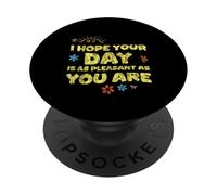 I Hope Your Day is As Pleasant As You are Rappel - PopSockets PopGrip Adhésif