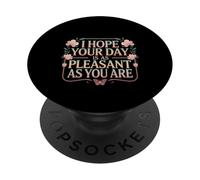 I Hope Your Day Is As Pleasant As You Are Rappel ----- PopSockets PopGrip Adhésif