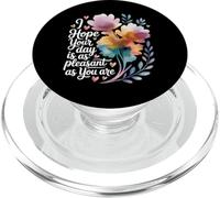 I Hope Your Day is As Pleasant As You are Rappel - PopSockets PopGrip pour MagSafe