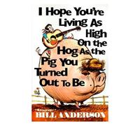 I Hope You're Living As High On The Hog As The Pig You Turned Out To Be