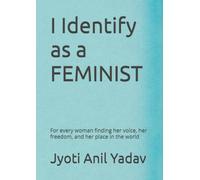I Identify as a FEMINIST: For every woman finding her voice, her freedom, and her place in the world