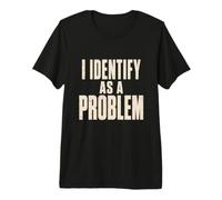 I Identify As A Problem Typographie drôle de Citation Sarcastique T-Shirt Haut de Gamme
