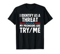 I Identify As A Threat My Pronouns are Try/Me T-Shirt