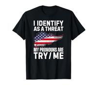 I Identify As A Threat My Pronouns are Try Me T-Shirt