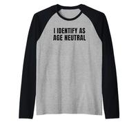 I Identify as Age Neutral - Funny Middle Age and Older Manche Raglan