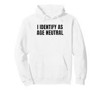 I Identify as Age Neutral - Funny Middle Age and Older Sweat à Capuche