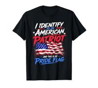 I Identify As an American Patriot and This is My Pride Flag T-Shirt