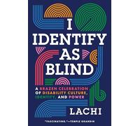 I Identify As Blind: A Brazen Celebration of Disability Culture, Identity, and Power