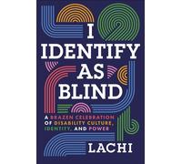 I Identify as Blind A Brazen Celebration of Disability Culture, Identity, and Power - Lachi - Tiny Reparations Books - ebook (ePub) - Livre