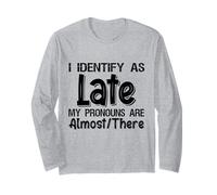 I Identify As Late My Pronouns are Almost There Manche Longue