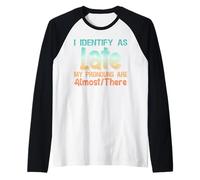 I Identify As Late My Pronouns are Almost There Manche Raglan