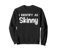 I Identify As Skinny, Funny, Jokes, Sarcastic Sweatshirt