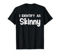 I Identify As Skinny, Funny, Jokes, Sarcastic T-Shirt