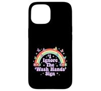 I Ignore The 'Wash Hands' Sign Funny Adult Humour Rainbow Coque pour iPhone 15