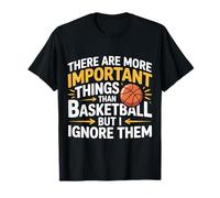 I Ignore Things More Important Than Basketball - T-Shirt