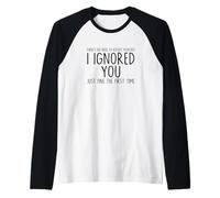 I Ignored You Just Fine The First Time Sarcastic Print Blague Manche Raglan