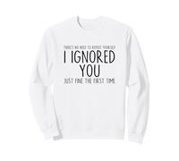 I Ignored You Just Fine The First Time Sarcastic Print Blague Sweatshirt