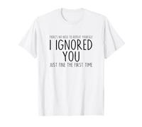 I Ignored You Just Fine The First Time Sarcastic Print Blague T-Shirt