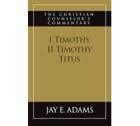 I & II Timothy, Titus: The Christian Counselor's Commentary