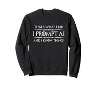 I Inmpt AI and I Know Things Funny Prompt Engineer Tech Sweatshirt